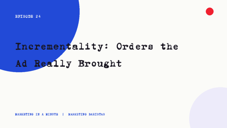 Ep. 24 | Incrementality: Orders the Ad Really Brought mim ep24